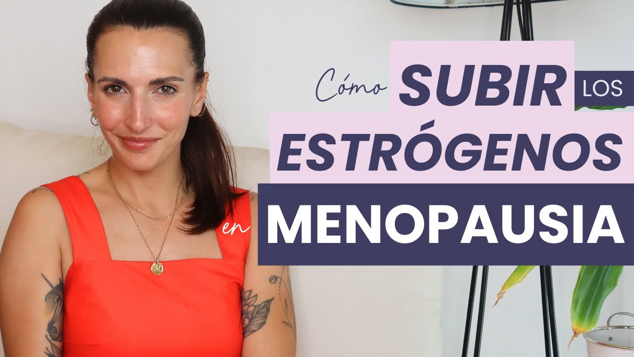como subir los estrogenos en la menopausia