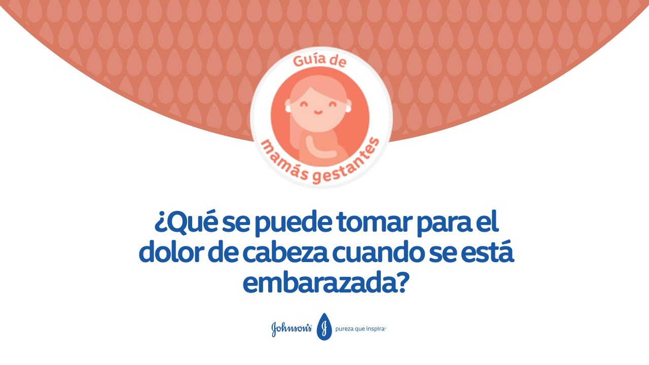 que puedo tomar para el.dolor de cabeza si estoy embarazada